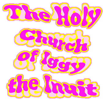 The Holy Church of Iggy the Inuit